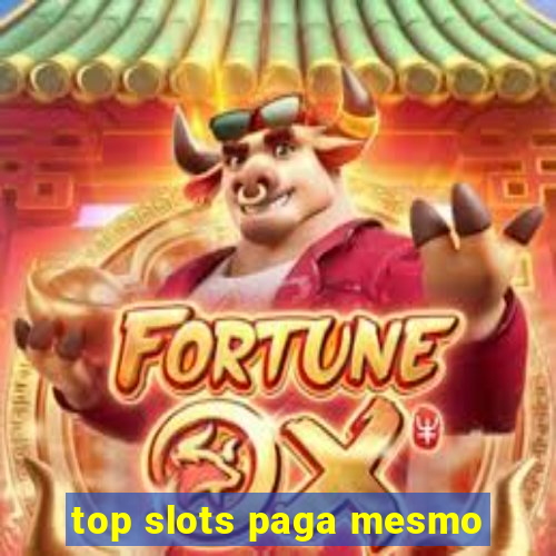 top slots paga mesmo